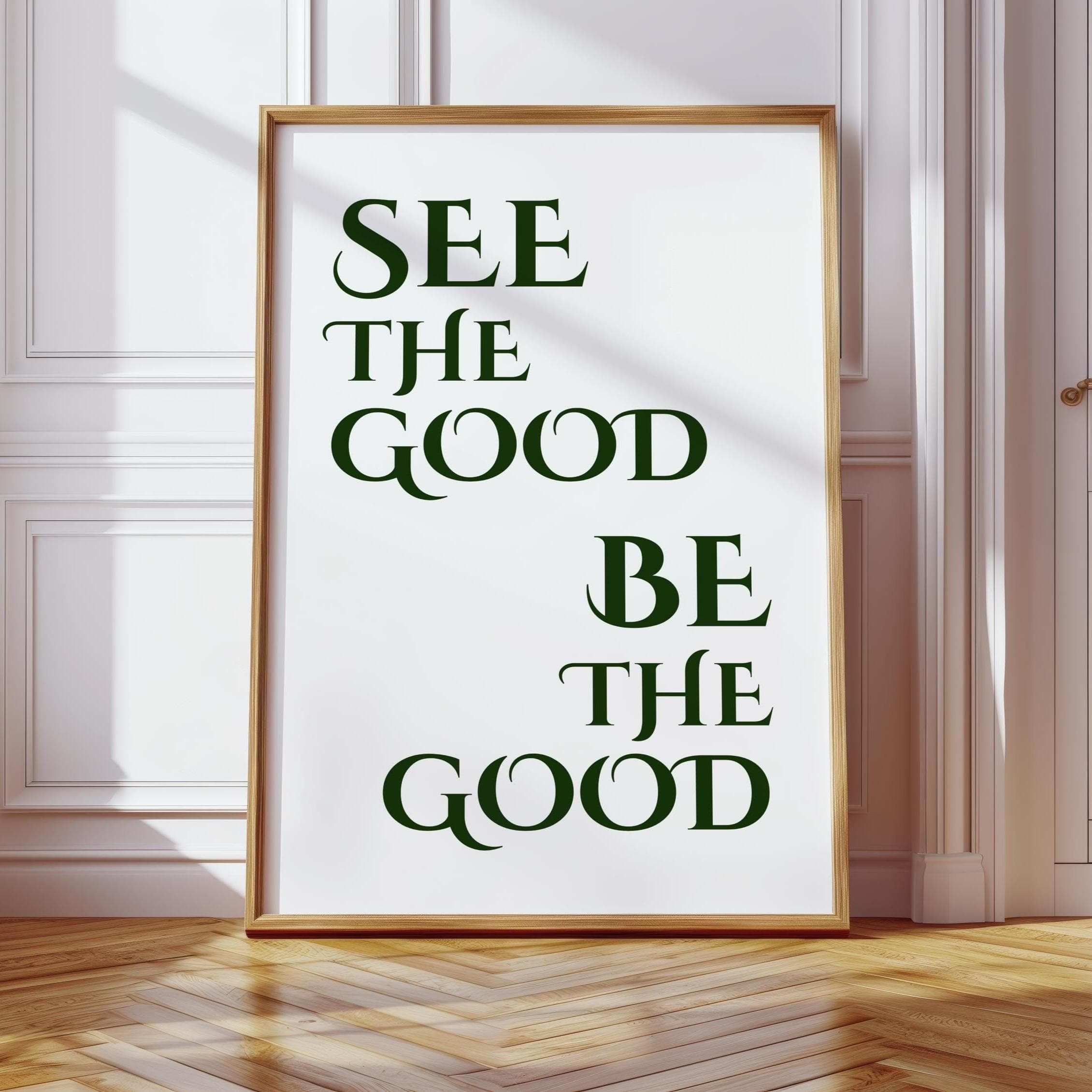 See the Good Be the Good, Printable Wall Art, Positive Affirmation Inspirational Poster Prints, Home Decor Quotes