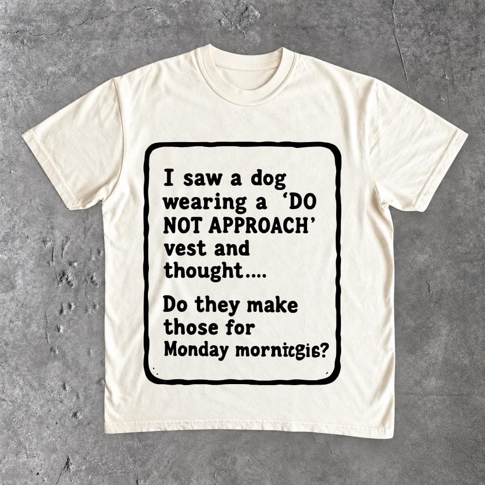 I Saw A Dog Wearing A Do Not Approach Vest and Thought T-Shirt - image 3