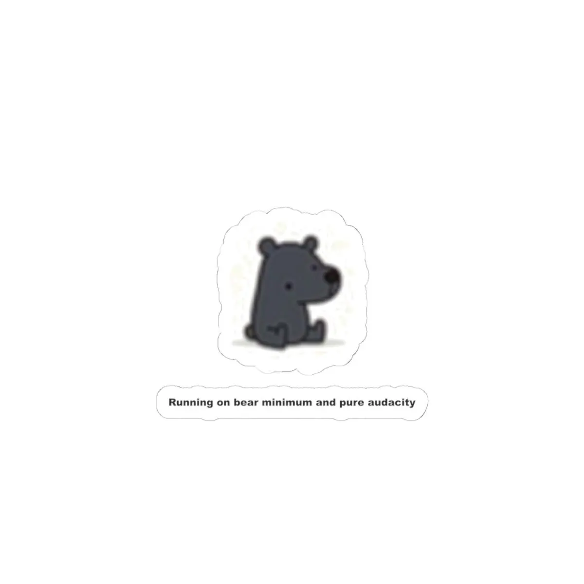 You Can Bear It Sticker | Running on Bear Minimum and Pure Audacity