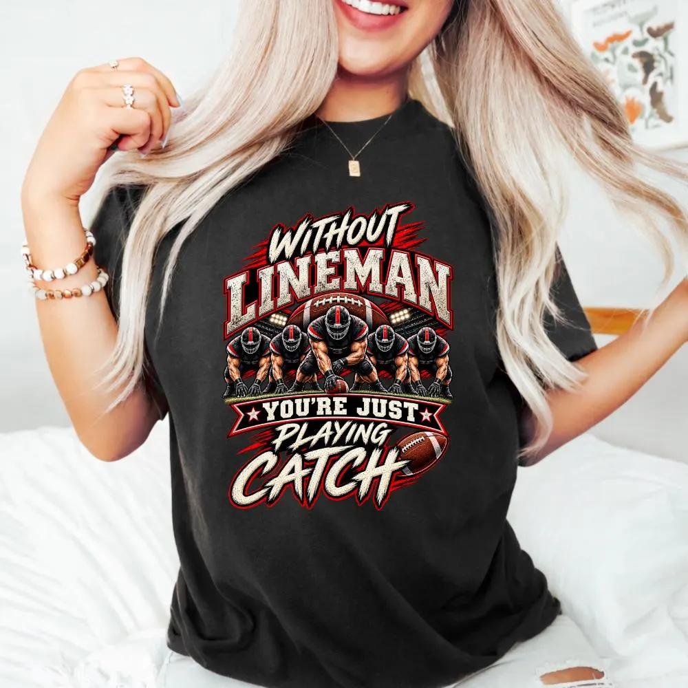 Without Lineman You're Just Playing Catch T-Shirt, Funny Football Lineman Gift, Offensive Line Graphic Tee, Football Dad Gift - image 3