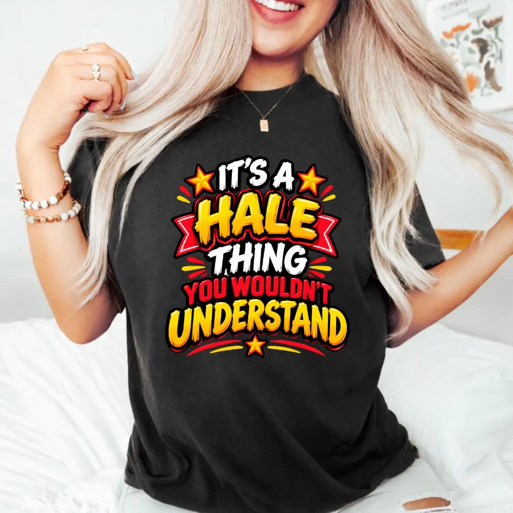 It's A Hale Thing You Wouldn't Understand T-Shirt, Funny Hale Family Gift, Surname Celebration Graphic Tee, Family Reunion Shirt - image 4