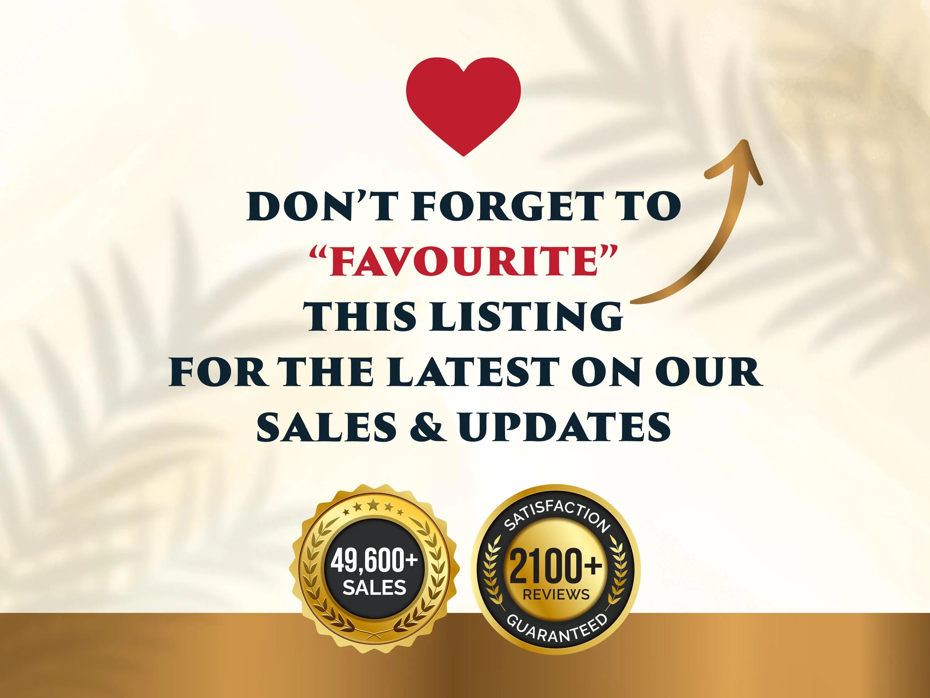 Favourite This Listing call to action image on a cream background with a red heart icon and gold arrow. Text reads Don't Forget to Favourite This Listing for the Latest on Our Sales and Updates. Two gold badges show 49,600+ Sales and 2,100+ Reviews Satisfaction Guaranteed. Gold footer bar at bottom.