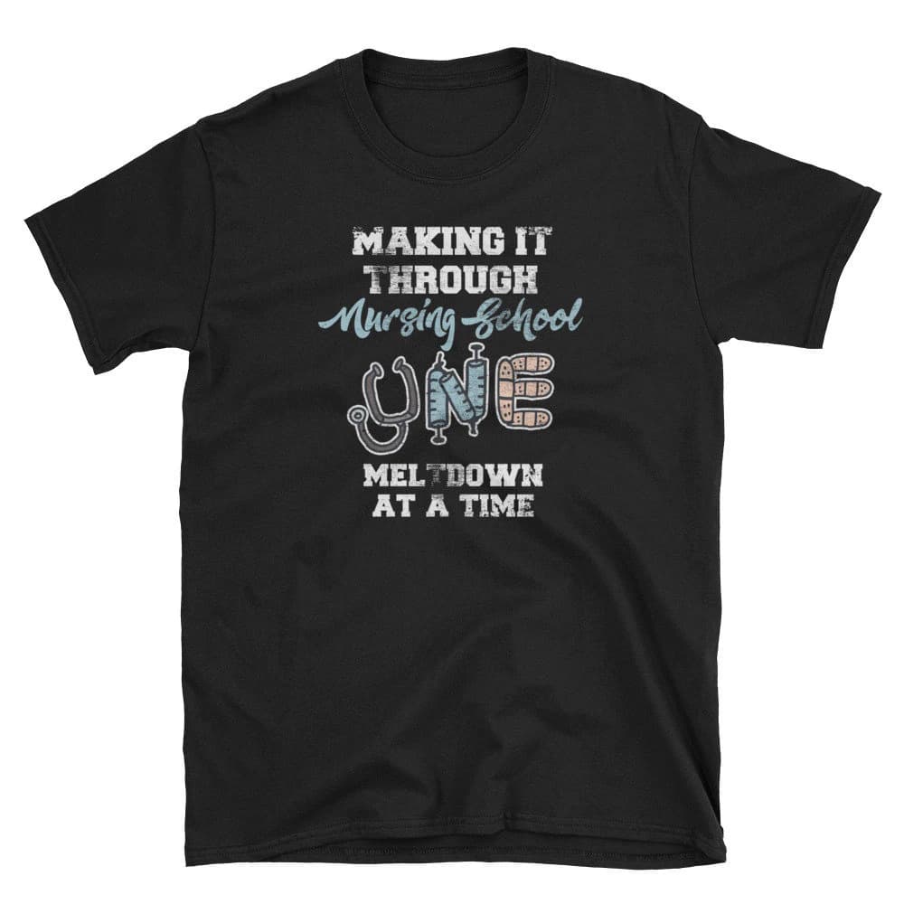 Nurse Student Shirt, Nursing Student Gift, Nurse Shirt, Nursing Shirt, Nurse Life, Making It Through Nursing School One Meltdown At A Time