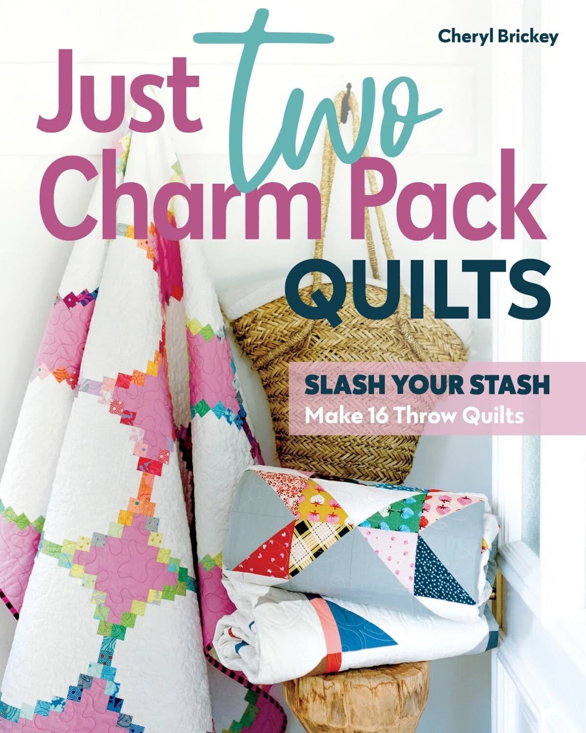 Just Two Charm Pack Quilts Book by Cheryl Brickey - Slash Your Stash - 16 Throw Quilt Patterns - Charm Patterns - Beginner Friendly - 11546