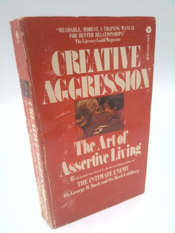 Creative Aggression: The Art of Assertive Living by George R. Bach