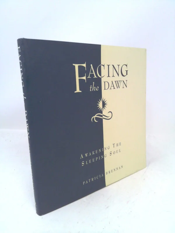 Facing the Dawn: Awakening the Sleeping Soul by Patricia Brennan