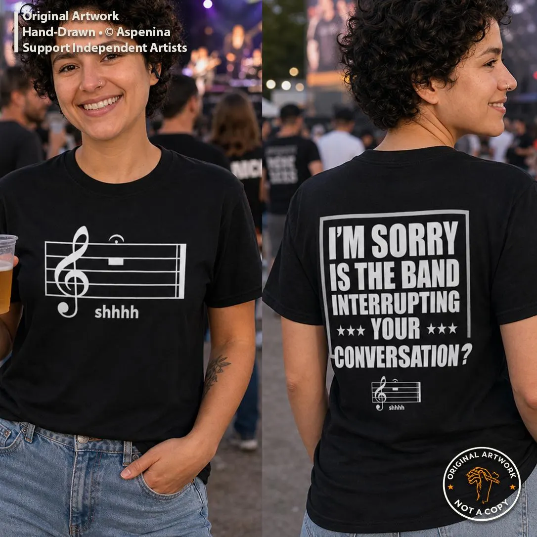 Shhhh Is the Band Interrupting Your Conversation T-Shirt | Funny Music Tee
