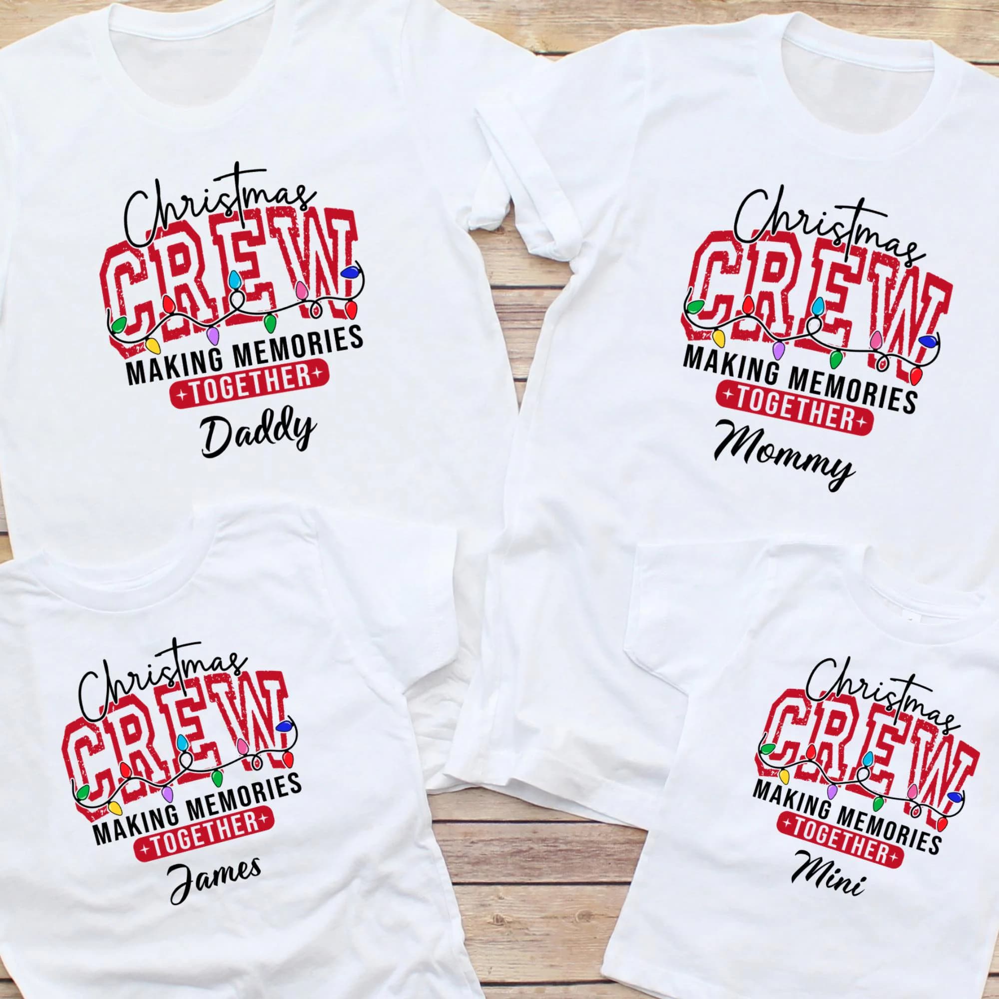 four white t-shirts with a Christmas crew design printed on them. The design features the text "Christmas Crew Making memories together" and includes the names "Daddy", "Mommy", and "James".