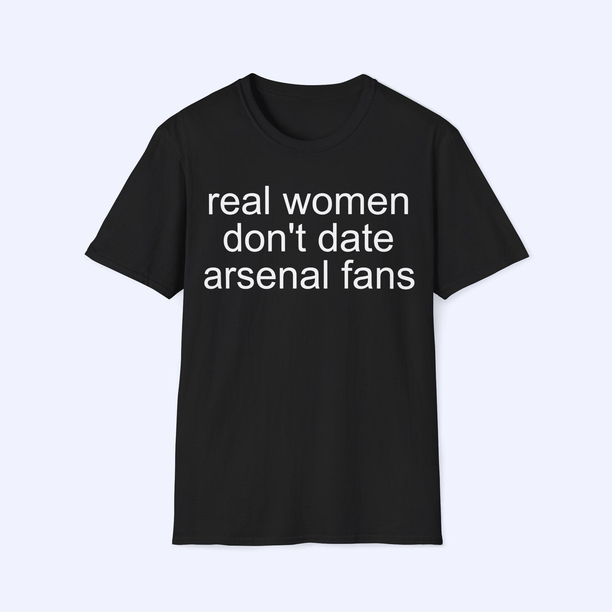 Real Women Don't Date Arsenal Fans Shirt - image 3