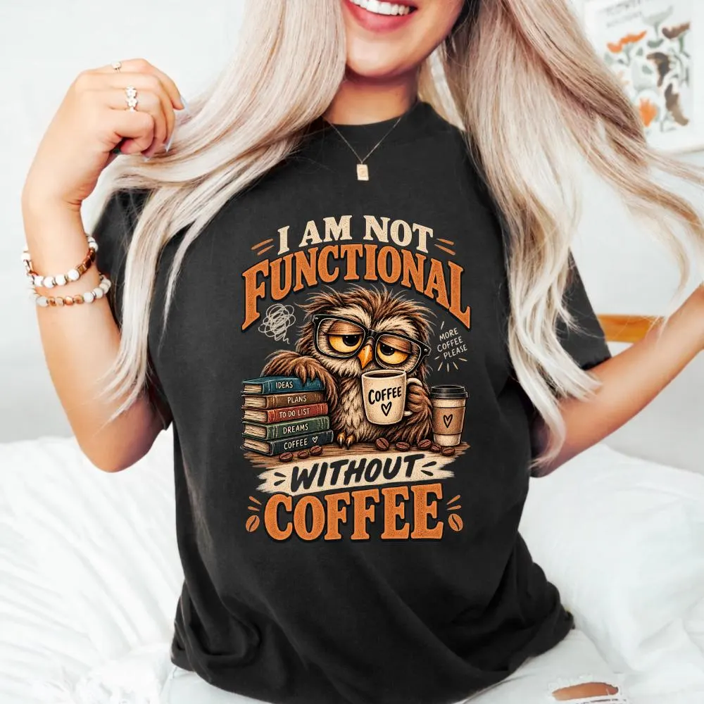 I Am Not Functional Without Coffee T-Shirt, Funny Coffee Lover Gift, Caffeine Humor Graphic Tee, Coffee Addict Shirt - image 4