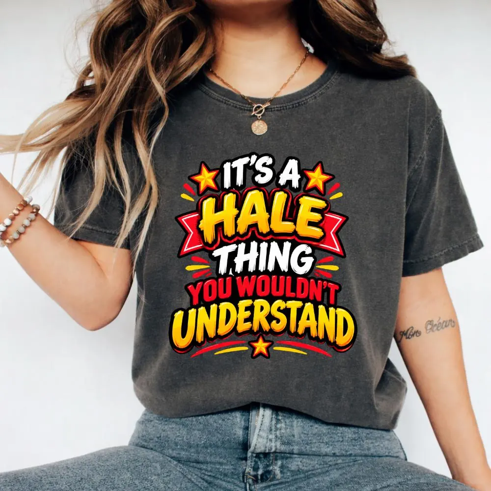 It's A Hale Thing You Wouldn't Understand T-Shirt, Funny Hale Family Gift, Surname Celebration Graphic Tee, Family Reunion Shirt