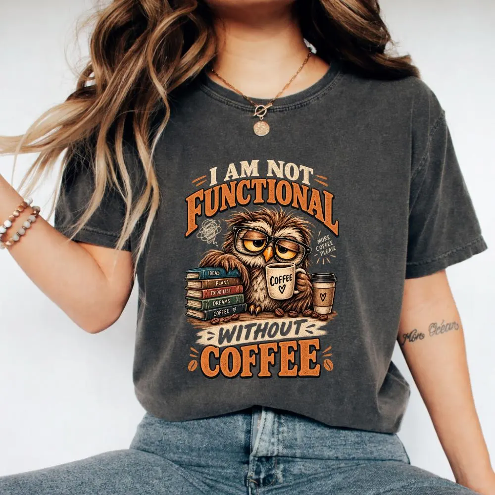 I Am Not Functional Without Coffee T-Shirt, Funny Coffee Lover Gift, Caffeine Humor Graphic Tee, Coffee Addict Shirt - image 3